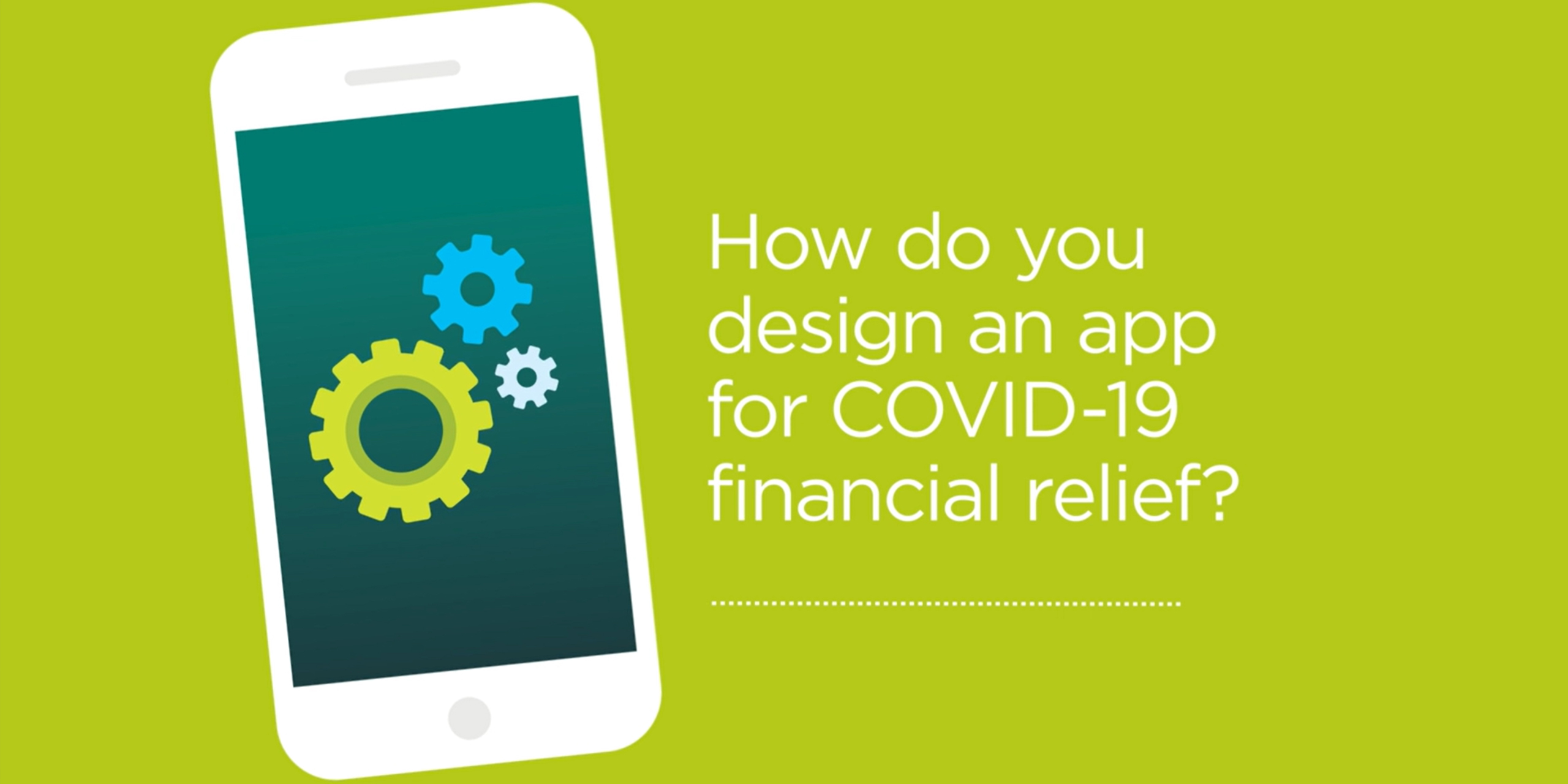 A graphic showing an illustration of a smartphone with gears on its screen. Besides the phone is the text "How do you design an app for COVID-19 financial relief?"