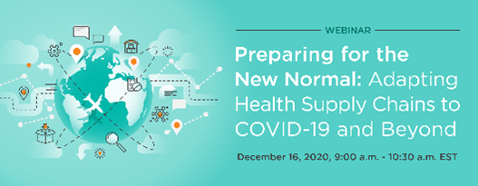 A graphic that reads "Preparing for the New Normal: Adapting Health Supply Chains to COVID-19 and Beyond." Includes an image of a globe surrounded by several icons depicting things such as airplanes, boxes, magnifying glasses, and gears."