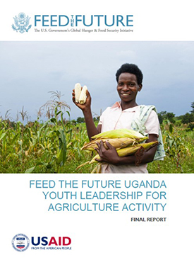The front page of the final report with the header "Feed the Future" and the title "Feed the Future Uganda Youth Leadership for Agriculture Activity." Includes an image of a woman standing in a field and holding freshly harvested corn.