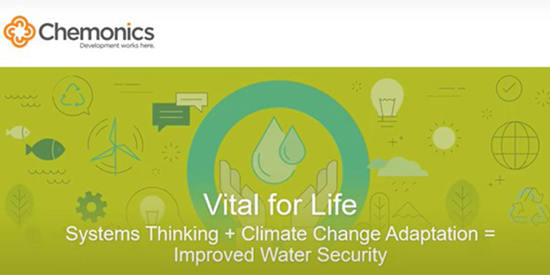 Image of a graphic that says "Vital for Life: Systems Thinking Plus Climate Change Adaptation Equals Improved Water Security." The background includes an image of a pair of hands holding a large drop of water, surrounded by illustrations of fish, wind turbines, lightbulbs, and trees.