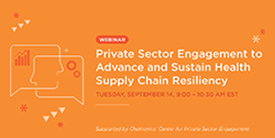 A slide that reads "Webinar: Private Sector Engagement to Advance and Sustain Health Supply Chain Resiliency." Includes illustration of two speech bubbles.
