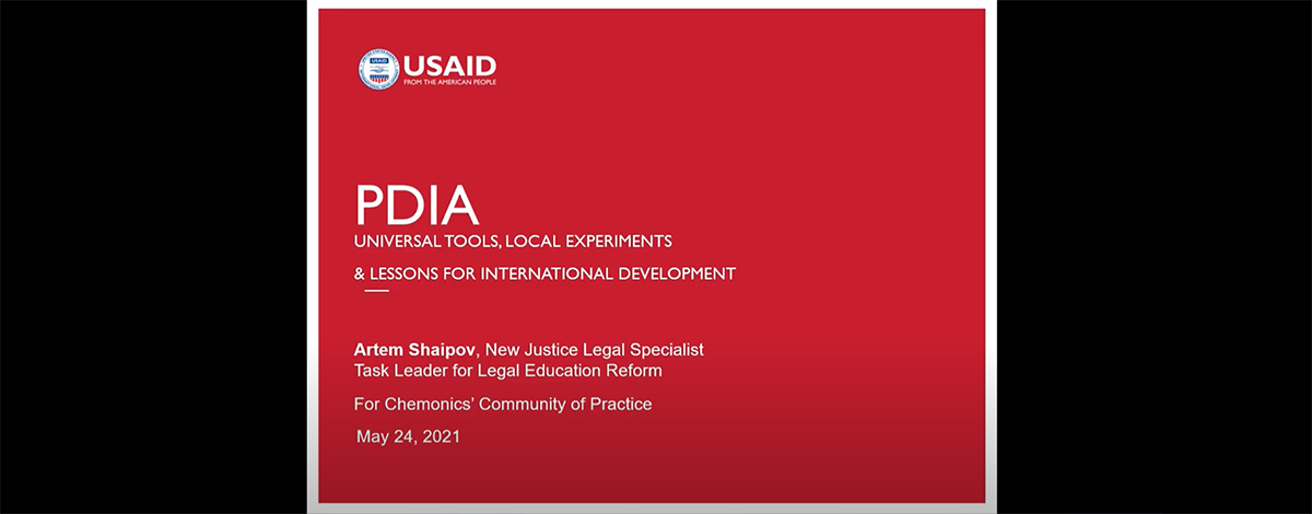 A slide that reads "PDIA; Universal Tools, Local Experiments, and Lessons Learned for International Development" over a red background. At the bottom of the slide, it reads "Artem Shaipov, New Justice Legal Specialist, Task Leader for Legal Education Reform; For Chemonics' Community of Practice; May 24, 2021."